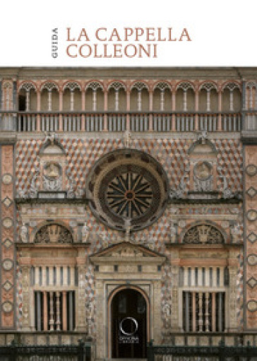 La cappella Colleoni e il Luogo Pio della Pietà. Guida