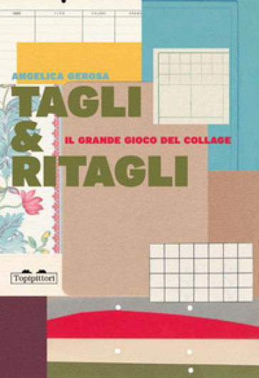 Tagli & ritagli. Il grande gioco del collage. Ediz. a colori