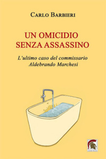 Un omicidio senza assassino. L'ultimo caso del commissario Aldebrando Marchesi