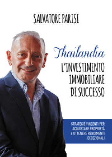Thailandia. L'investimento immobiliare di successo. Strategie vincenti per acquistare proprietà e ottenere rendimenti eccezionali-0