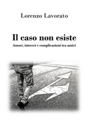 Il caso non esiste. Amori, intrecci e complicazioni tra amici