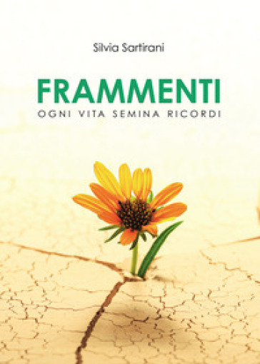 Frammenti. Ogni vita semina ricordi