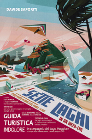 Sette laghi in un week-end. Guida turistica indolore in compagnia del lago Maggiore e dei laghi Varese, Biandronno, Monate, Comabbio. Mergozzo e Orta