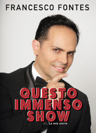 Questo Immenso Show. La Mia Storia