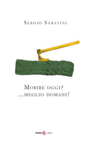 Morire oggi? ...Meglio domani. Ediz. integrale
