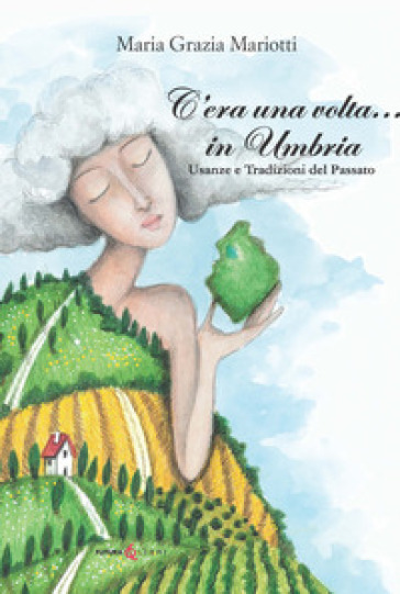 C'era una volta... in Umbria. Usanze e tradizioni del passato