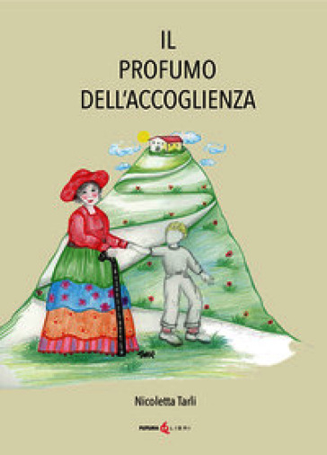 Il profumo dell'accoglienza. Ediz. illustrata