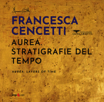 Aurea. Stratigrafie del tempo-Aurea. Layers of time. Ediz. bilingue