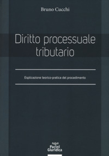 Diritto Processuale Tributario. Esplicazione Teorico-Pratica Del Procedimento