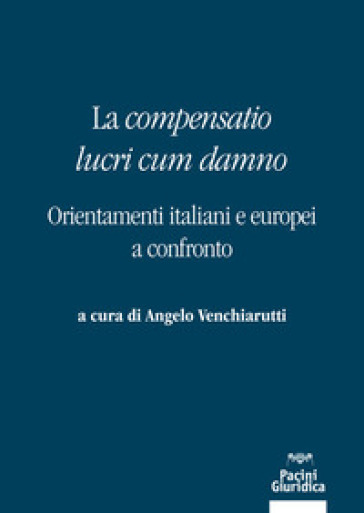 La «Compensatio Lucri Cum Danno». Orientamenti Italiani E Europei A Confronto