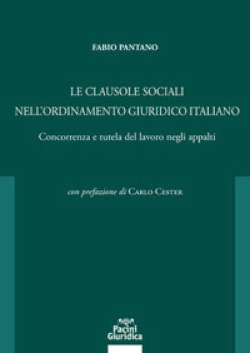 Le Clausole Sociali Nell'ordinamento Giuridico Italiano. Concorrenza E Tutela Del Lavoro Negli Appalti