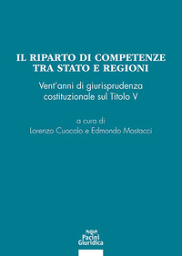 Il Riparto Di Competenze Tra Stato E Regioni. Vent'anni Di Giurisprudenza Costituzionale Sul Titolo V
