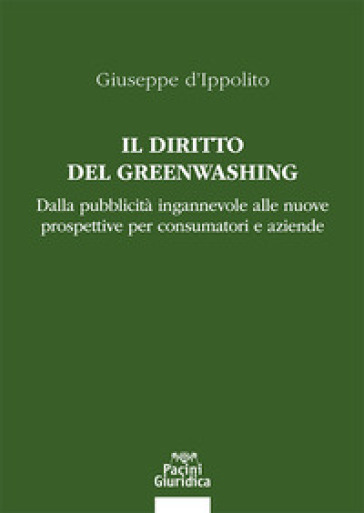 Il diritto del Greenwashing. Dalla pubblicità ingannevole alle nuove prospettive per consumatori e aziende