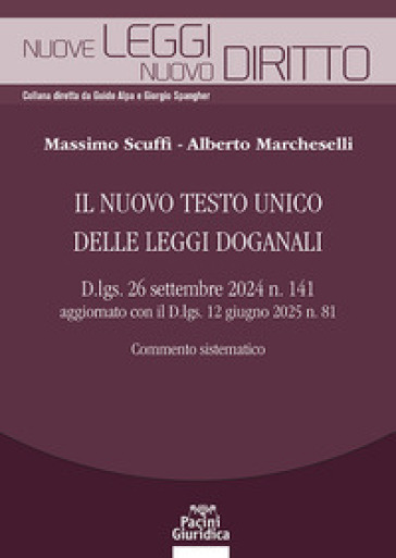 Il nuovo testo unico delle leggi doganali. D.lgs. 26 settembre 2024 n. 141 aggiornato con il D.lgs. 12 giugno 2025 n. 81. Commento sistematico