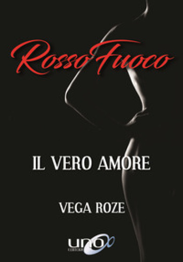 Rosso Fuoco. Il Vero Amore