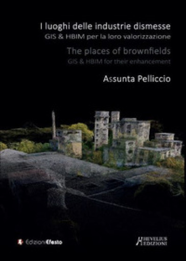 I «luoghi» delle industrie dismesse. GIS &amp; HBIM per la loro valorizzazione