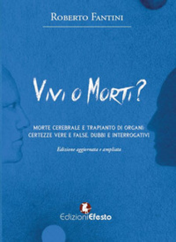 Vivi o morti? Morte cerebrale e trapianto di organi. Certezze vere e false, dubbi e interrogativi
