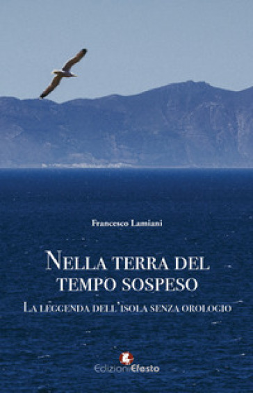Nella terra del tempo sospeso. La leggenda dell'isola senza orologio