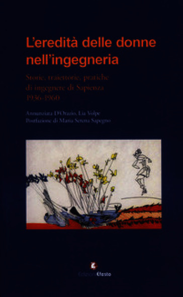 L'eredità delle donne nell'ingegneria. Storie, traiettorie, pratiche di ingegnere di Sapienza 1936-1960