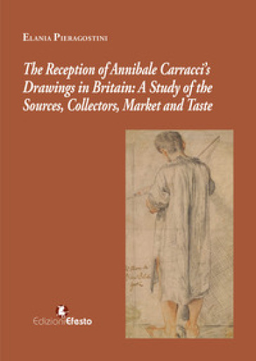 The reception of Annibale Carracci's drawings in Britain: a study of the sources, collectors, market and taste