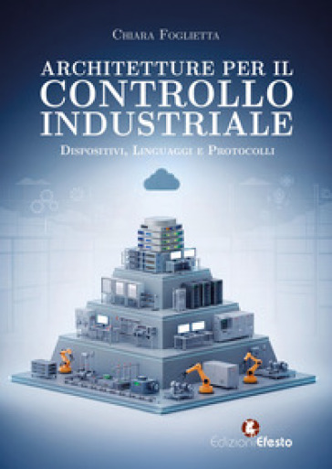 Architetture per il controllo industriale. Dispositivi, linguaggi e protocolli