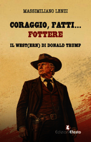 Coraggio, fatti... fottere. Il West(ern) di Donald Trump