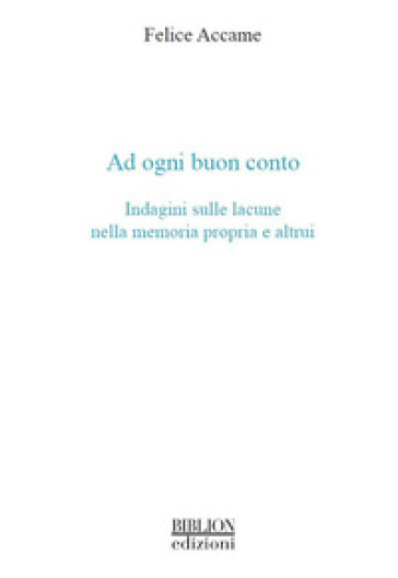 Ad ogni buon conto. Indagini sulle lacune nella memoria propria e altrui