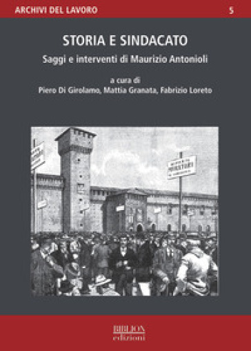Storia E Sindacato. Saggi E Interventi Di Maurizio Antonioli