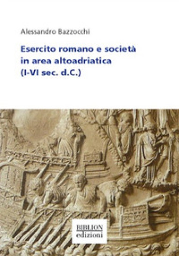 Esercito romano e società in area altoadriatica (I-VI sec. d. C.)