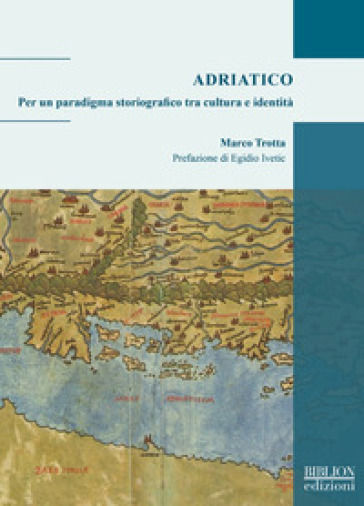Adriatico. Per Un Paradigma Storiografico Tra Cultura E Identità-image