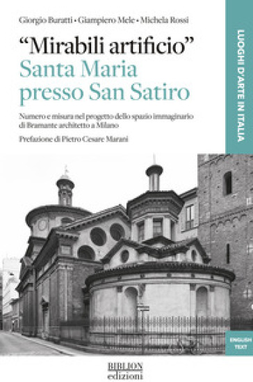 «Mirabili Artificio». Santa Maria Presso San Satiro. Numero E Misura Nel Progetto Dello Spazio Immaginario Di Bramante Architetto A Milano