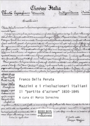 Mazzini e rivoluzionari italiani. Il «Partito d'azione» (1830-1845)