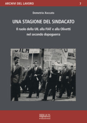 Una stagione del sindacato. Il ruolo della Uil alla Fiat e all'Olivetti nel secondo dopoguerra