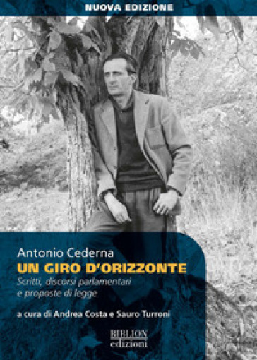 Un giro d'orizzonte. Scritti, discorsi parlamentari e proposte di legge. Nuova ediz.
