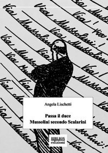 Passa il Duce. Mussolini secondo Scalarini