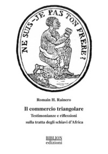 Il commercio triangolare. Testimonianze e riflessioni sulla tratta degli schiavi d'Africa