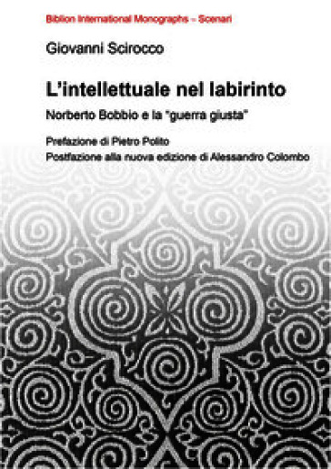 L'intellettuale nel labirinto. Norberto Bobbio e la «guerra giusta»