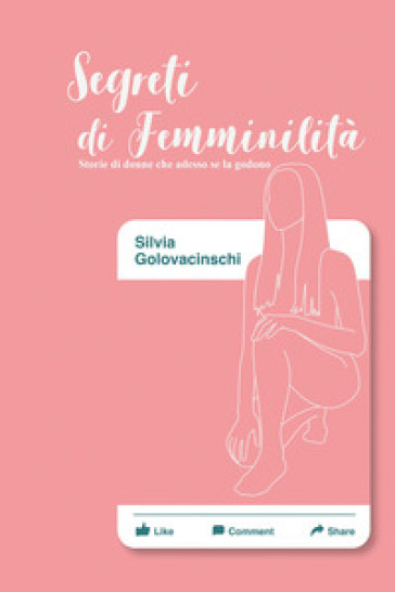 Segreti di femminilità. Storie di donne che adesso se la godono