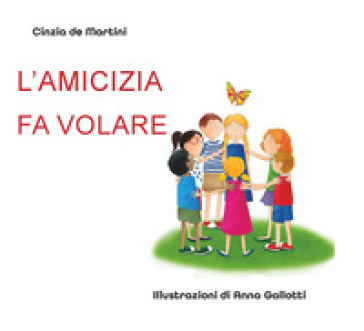 L'amicizia fa volare. Ediz. illustrata