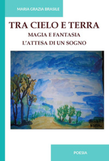 Tra cielo e terra. Magia e fantasia. L'attesa di un sogno. Ediz. integrale