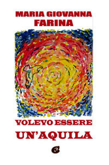 Volevo essere un'aquila. Ediz. integrale