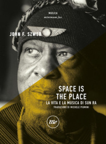 Space Is The Place. La Vita E La Musica Di Sun Ra