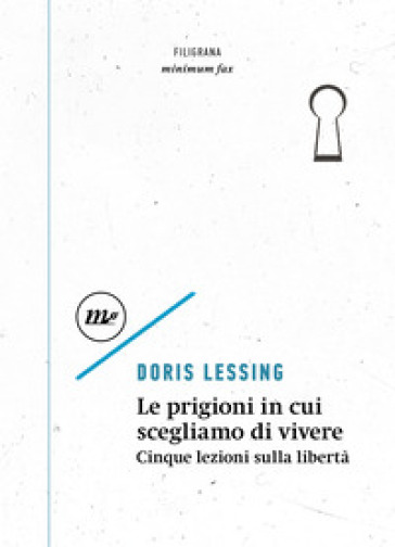 Le prigioni in cui scegliamo di vivere. Cinque lezioni sulla libertà