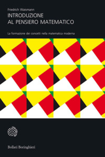 Introduzione Al Pensiero Matematico. La Formazione Dei Concetti Nella Matematica Moderna