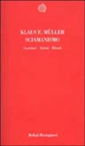 Sciamanismo. Guaritori, Spiriti, Rituali