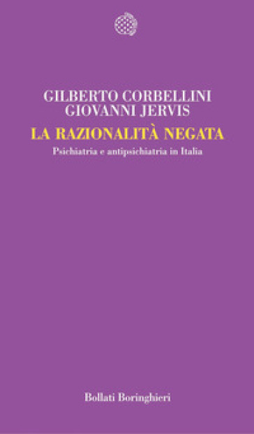 La Razionalità Negata. Psichiatria E Antipsichiatria In Italia