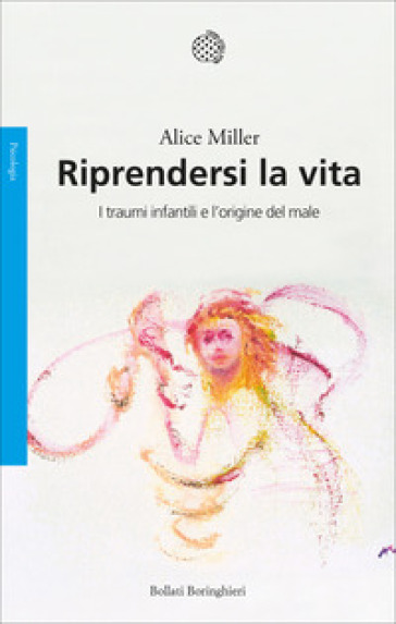 Riprendersi la vita. I traumi infantili e l'origine del male