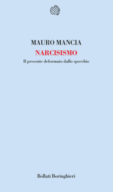 Narcisismo. Il presente deformato dallo specchio
