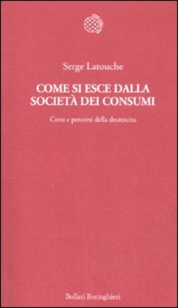 Come si esce dalla società dei consumi. Corsi e percorsi della decrescita-0