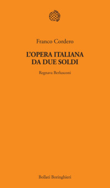 L'opera italiana da due soldi. Regnava Berlusconi
